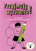 Pokaż szczegóły dla Przyjmuję wyzwanie! Klasa 8 Ćwiczenia korekcyjno-kompensacyjne Książka : Przyjmuję ...