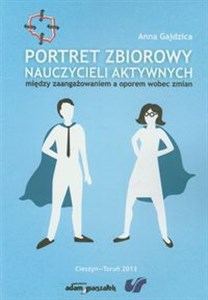 Obrazek Portret zbiorowy nauczycieli aktywnych między zaangażowaniem a oporem wobec zmian