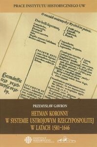 Obrazek Hetman koronny w systemie ustrojowym Rzeczypospolitej w latach 1581-1646