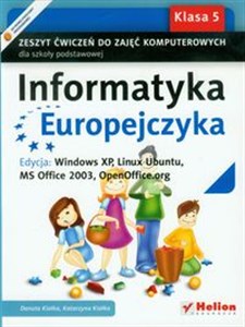 Obrazek Informatyka Europejczyka 5 Zeszyt ćwiczeń do zajęć komputerowych Edycja: Windows XP, Linux Ubuntu, MS Office 2003, OpenOffice.org Szkoła podstawowa