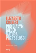 Pod białym... - Elizabeth Kolbert -  polnische Bücher