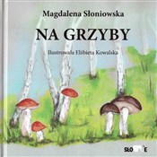 Na grzyby - Magdalena Słoniowska, Elżbieta Kowalska - Ksiegarnia w niemczech