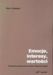 Obrazek Emocje, interesy, wartości Przemiany paradygmatów polityki międzynarodowej