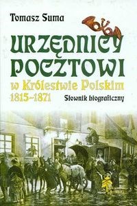 Obrazek Urzędnicy pocztowi w Królestwie Polskim 1815 - 1871 Słownik biograficzny