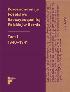Bild von Korespondencja Poselstwa Rzeczypospolitej Polskiej w Bernie Tom I 1940-1941