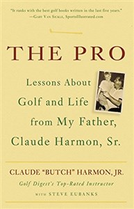 Bild von The Pro: Lessons About Golf and Life from My Father, Claude Harmon, Sr.