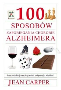 Obrazek 100 sposobów zapobiegania chorobie Alzheimera Przeciwdziałaj utracie pamięci związanej z wiekiem!