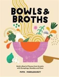 Bild von Bowls & Broths Build a Bowl of Flavour from Scratch, with Dumplings, Noodles, and More
