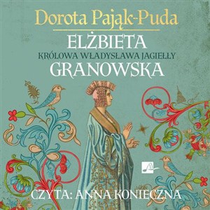 Obrazek [Audiobook] Elżbieta Granowska Królowa Władysława Jagiełły