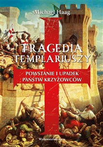 Bild von Tragedia templariuszy Powstanie i upadek państw krzyżowców