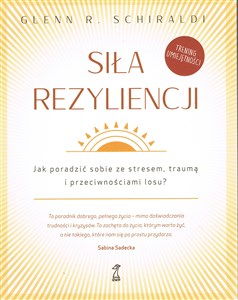 Obrazek Siła Rezyliencji. Jak poradzić sobie ze stresem, traumą i przeciwnościami losu