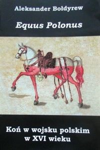 Obrazek Koń w wojsku polskim w XVI wieku Equus Polonus