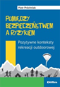 Bild von Pomiędzy bezpieczeństwem a ryzykiem Pozytywne konteksty rekreacji outdoorowej