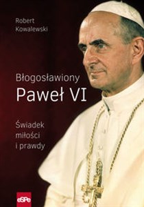 Obrazek Błogosławiony Paweł VI Świadek miłości i prawdy