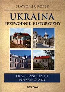 Obrazek Ukraina Przewodnik historyczny Tragiczne dzieje. Polskie ślady.
