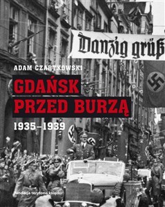 Obrazek Gdańsk przed burzą. Korespondencja z Gdańska dla 'Kuriera Warszawskiego' t. 2: 1935-1939