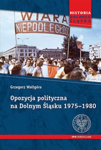 Obrazek Opozycja polityczna na Dolnym Śląsku 1975-1980