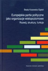 Obrazek Europejskie partie polityczne jako organizacje wielopoziomowe Rozwój, struktury, funkcje.
