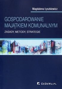 Obrazek Gospodarowanie majątkiem komunalnym Zasady, metody, strategie