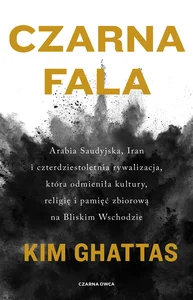 Obrazek Czarna fala Arabia Saudyjska, Iran i czterdziestoletnia rywalizacja, która odmieniła kultury, religię i pamięć z