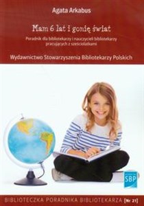 Obrazek Mam 6 lat i gonię świat Poradnik dla bibliotekarzy i nauczycieli bibliotekarzy pracujących z sześciolatkami