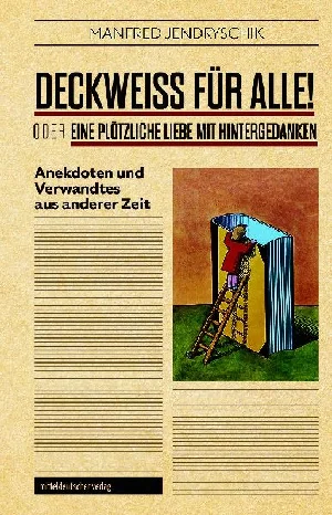 Bild von JENDRYSCHIK, M: DECKWEISS FÜR ALLE! ODER EINE PLÖTZLICHE LIE