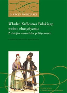 Obrazek Władze Królestwa Polskiego wobec chasydyzmu. Z dziejów stosunków politycznych