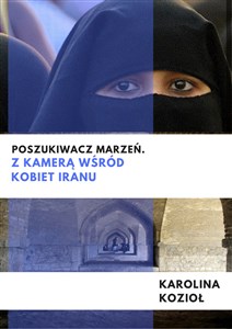 Obrazek Poszukiwacz marzeń Z kamerą wśród kobiet Iranu