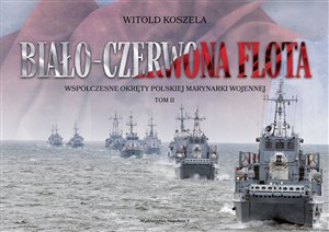 Obrazek Biało-czerwona flota Współczesne okręty Polskiej Marynarki Wojennej. Tom II