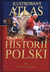 Obrazek Ilustrowany atlas historii Polski. Tom 6. PRL i Polska współczesna