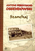 Zobacz : Szanchaj - Antoni Ferdynand Ossendowski