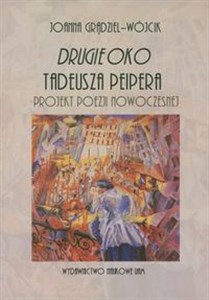 Obrazek Drugie oko Tadeusza Peipera Projekt poezji nowoczesnej