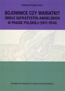Bild von Bojownice czy wariatki Obraz sufrażystek angielskich w prasie polskiej (1911-1914)