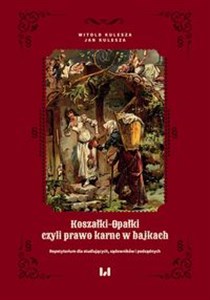 Obrazek Koszałki-opałki, czyli prawo karne w bajkach Repetytorium dla studiujących, sądowników i podsądnych