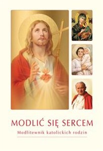 Obrazek Modlić się sercem Modlitewnik katolickich rodzin