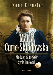 Obrazek Maria Skłodowska-Curie Złodziejka mężów życie i miłości