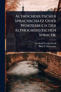 Obrazek GRAFF, E: ALTHOCHDEUTSCHER SPRACHSCHATZ ODER WÖRTERBUCH DER