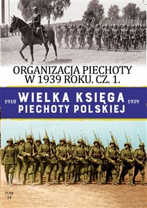 Obrazek Wielka Księga Piechoty Polskiej Tom 34 Organizacja Piechoty w 1939 r cz.1