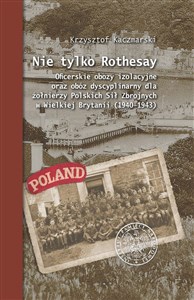 Bild von Nie tylko Rothesay Oficerskie obozy izolacyjne oraz obóz dyscyplinarny dla żołnierzy Polskich Sił Zbrojnych w Wielkiej