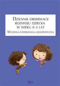 Obrazek Dziennik obserwacji rozwoju dziecka w wieku 0–3 lat. Wczesna interwencja logopedyczna