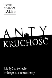 Obrazek Antykruchość Jak żyć w świecie, którego nie rozumiemy