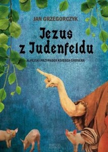 Obrazek Jezus z Judenfeldu Alpejski przypadek księdza Grosera