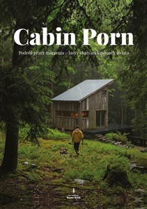 Obrazek Cabin Porn Podróż przez marzenia - lasy i chaty na krańcach świata