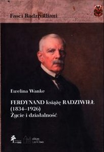 Obrazek Ferdynand książę Radziwiłł (1834-1926) Życie i działalność
