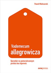 Obrazek Vademecum allegrowicza Sprzedawaj na pomarańczowym portalu bez tajemnic