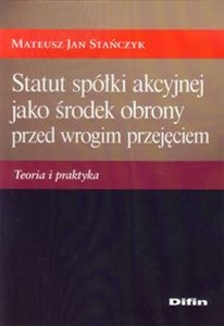 Bild von Statut spółki akcyjnej jako środek obrony przed wrogim przejęciem Teoria i praktyka
