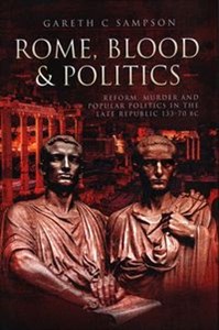 Bild von Rome, Blood and Politics Reform, Murder and Popular Politics in the Late Republic