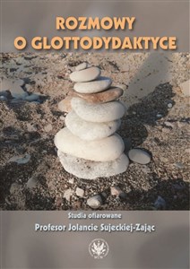 Obrazek Rozmowy o glottodydaktyce Studia ofiarowane Profesor Jolancie Sujeckiej-Zając