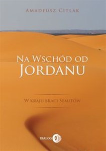 Obrazek Na wschód od Jordanu w kraju braci Semitów