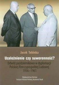 Bild von Uzależnienie czy suwerenność? Odwilż październikowa w dyplomacji Polskiej Rzeczypospolitej Ludowej 1956-1961